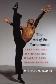 Image for The Art of the Turnaround: Creating and Maintaining Healthy Arts Organizations