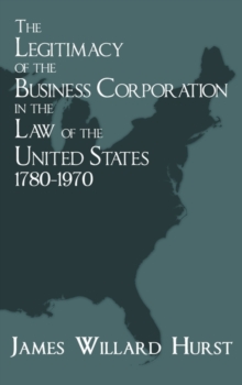 Image for The Legitimacy of the Business Corporation in the Law of the United States, 1780-1970