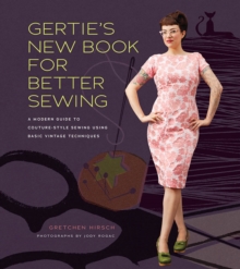 Gertie’s New Book for Better Sewing: A Modern Guide to Couture-style Sewing Using Basic Vintage Techniques