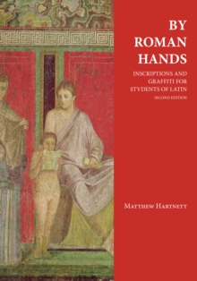 By Roman Hands: Inscriptions and Graffiti for Students of Latin