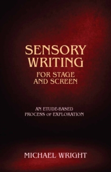 Image for Sensory writing for stage and screen  : an etude-based process of exploration