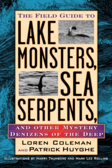 The Field Guide to Lake Monsters, Sea Serpents: And Other Mystery Denizens of the Deep