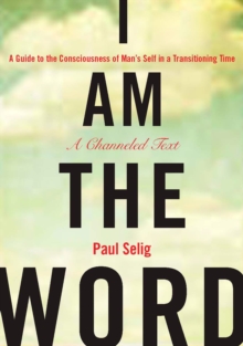 I Am the Word: A Guide to the Consciousness of Man’s Self in a Transitioning Time