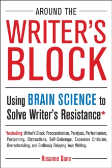 Around the Writer’s Block: Using Brain Science to Solve Writer’s Resistance