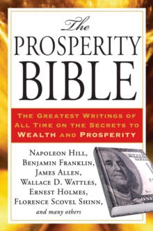 Prosperity Bible: The Greatest Writings of All Time on the Secrets to Wealth and Prosperity