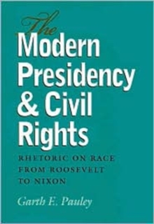 Image for The Modern Presidency and Civil Rights : Rhetoric on Race from Roosevelt to Nixon