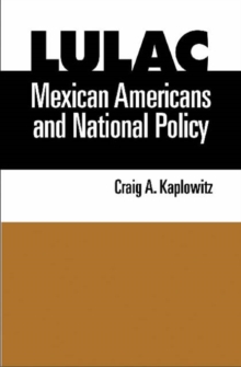 Image for LULAC, Mexican Americans, and National Policy