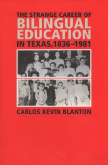 The Strange Career of Bilingual Education in Texas, 1836-1981