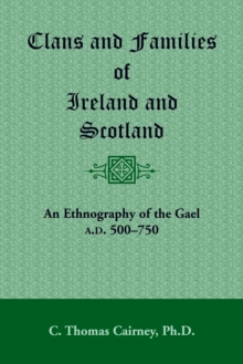 Image for Clans and Families of Ireland and Scotland : An Ethnography of the Gael, A.D. 500-1750