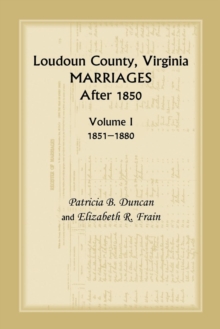 Image for Loudoun County, Virginia Marriages After 1850, Volume 1, 1851-1880
