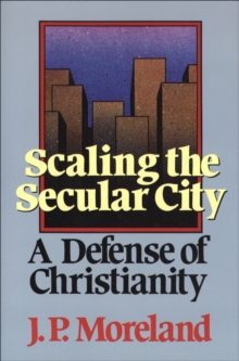 Image for Scaling the Secular City: A Defense of Christianity