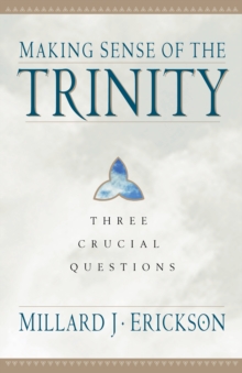 Image for Making sense of the Trinity: 3 crucial questions