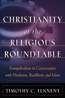 Image for Christianity at the Religious Roundtable: Evangelicalism in Conversation with Hinduism, Buddhism, and Islam