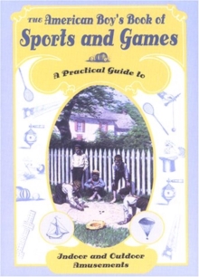 Image for The American Boy's Book of Sports and Games : A Practical Guide to Indoor and Outdoor Amusements