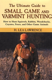 Image for The Ultimate Guide to Small Game and Varmint Hunting