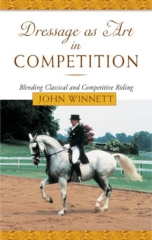 Image for Dressage as art in competition  : blending classical and competitive riding