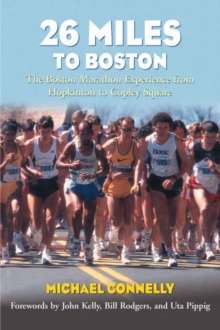 Image for 26 miles to Boston  : the Boston marathon experience from Hopkinton to Copley Square