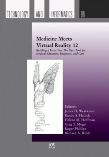 Image for Medicine Meets Virtual Reality 12 : Building a Better You - The Next Tools for Medical Education, Diagnosis, and Care