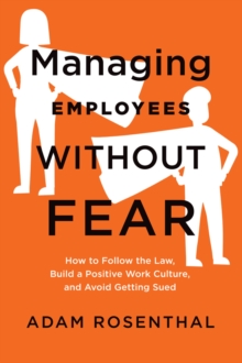 Image for Managing employees without fear  : how to follow the law, build a positive work culture, and avoid getting sued