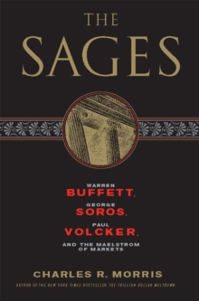 The Sages: Warren Buffett, George Soros, Paul Volcker, and the Maelstrom of Markets