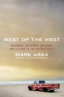 West of the West: Dreamers, Believers, Builders, and Killers in the Golden State