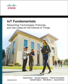 IoT Fundamentals: Networking Technologies, Protocols, and Use Cases for the Internet of Things