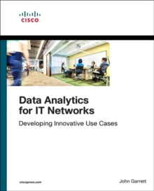 Data Analytics for IT Networks: Developing Innovative Use Cases