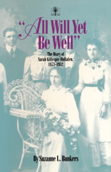 Image for All Will Yet Be Well: The Diary of Sarah Gillespie Huftalen, 1873-1952.