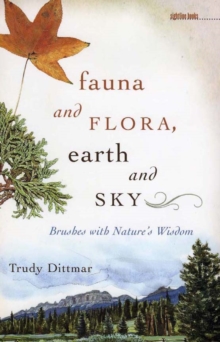 Image for Fauna and flora, earth and sky: brushes with nature's wisdom