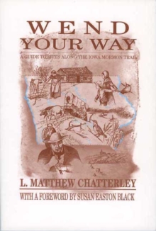 Image for Wend Your Way : A Guide To Sites Along The Iowa Mormon Trail