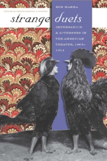 Image for Strange Duets: Impresarios and Actresses in the American Theatre, 1865-1914