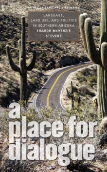 Image for Place for Dialogue: Language, Land Use, and Politics in Southern Arizona