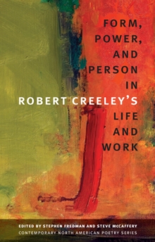 Image for Form, Power, and Person in Robert Creeley's Life and Work