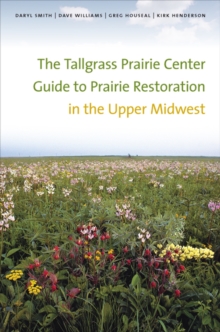 Image for The Tallgrass Prairie Center Guide to Prairie Restoration in the Upper Midwest