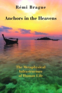 Anchors in the Heavens - The Metaphysical Infrastructure of Human Life
