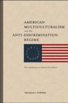 Image for American Multiculturalism and the Anti–Discrimin – The Challenge to Liberal Pluralism