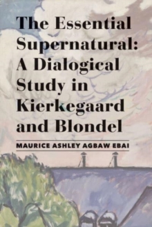 Image for The essential supernatural  : a dialogical study in Kierkegaard and Blondel