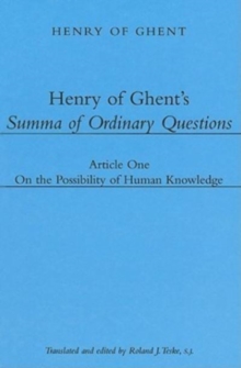 Henry of Ghent`s Summa of Ordinary Questions - Article One: On the Possibility of Knowing