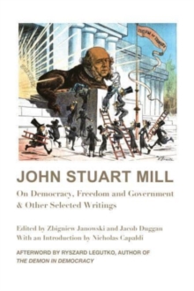 John Stuart Mill - On Democracy, Freedom and Government & Other Selected Writings