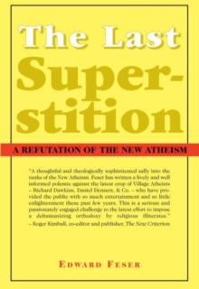 Last Superstition – A Refutation of the New Atheism