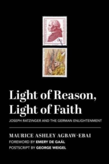 Image for Light of Reason, Light of Faith – Joseph Ratzinger and the German Enlightenment