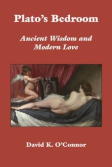 Image for Plato`s Bedroom – Ancient Wisdom and Modern Love