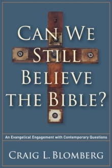 Image for Can We Still Believe the Bible? – An Evangelical Engagement with Contemporary Questions