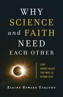 Image for Why Science and Faith Need Each Other – Eight Shared Values That Move Us beyond Fear