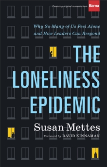 The Loneliness Epidemic – Why So Many of Us Feel Alone––and How Leaders Can Respond