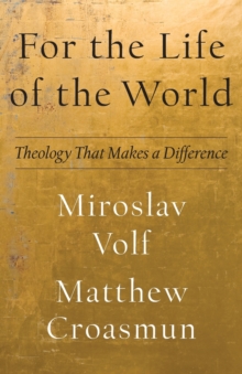 Image for For the Life of the World – Theology That Makes a Difference