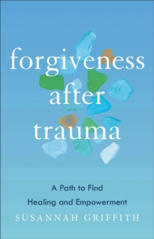 Image for Forgiveness after Trauma : A Path to Find Healing and Empowerment