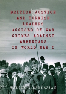 Image for British Justice and Turkish Leaders : Accused of War Crimes Against Armenians in World War I
