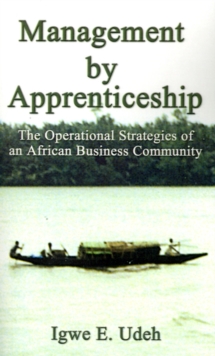 Image for Management by Apprenticeship : The Operational Strategies of an African Business Community