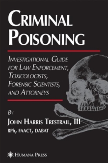 Image for Criminal poisoning  : investigational guide for law enforcement, toxicologists, forensic scientists, and attorneys